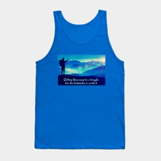 Getting there may be a struggle - but the destination is worth it. Tank Top